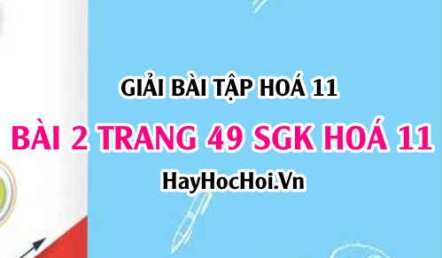 Giải bài 2 trang 49 SGK Hoá 11: Tính chất hoá học của Photpho (P), tính chất vật lí và ứng dụng của Photpho